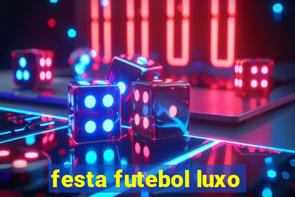 festa futebol luxo